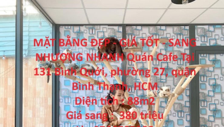 MẶT BẰNG ĐẸP - GIÁ TỐT - SANG NHƯỢNG NHANH Quán Cafe Tại 131 Bình Quới, phường 27, quận Bình Thạnh, HCM